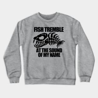 Fish Tremble at the Sound of my Name Crewneck Sweatshirt